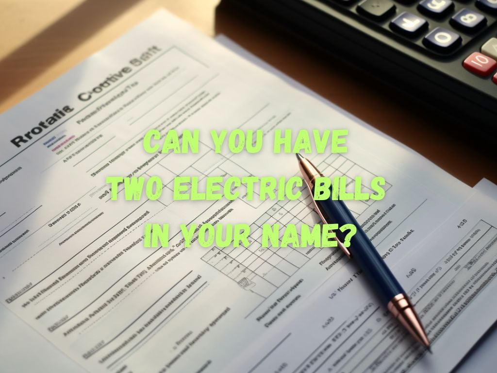 Can You Have Two Electric Bills in Your Name