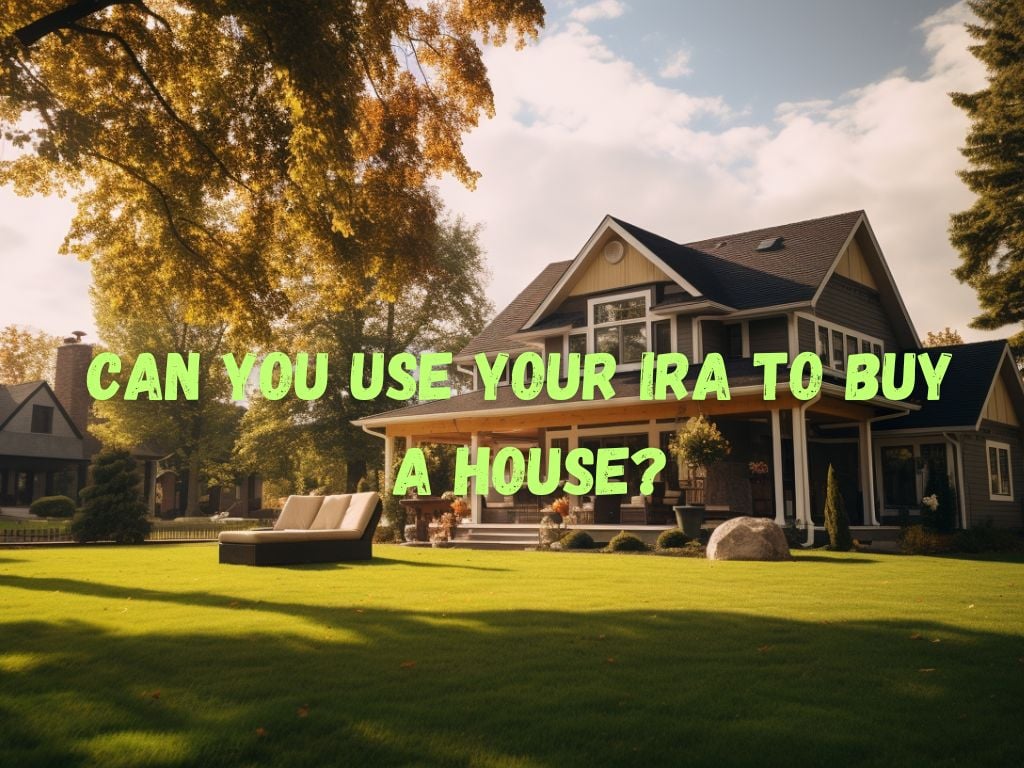 Use Your IRA to Buy a House