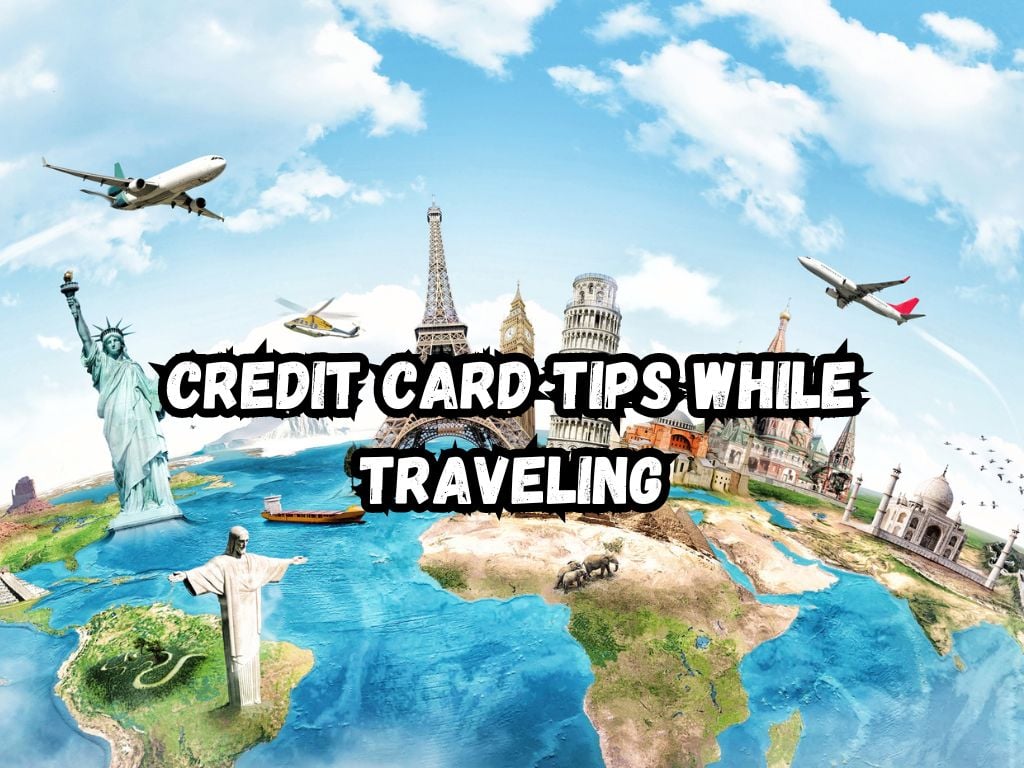 Credit Card Tips While Traveling