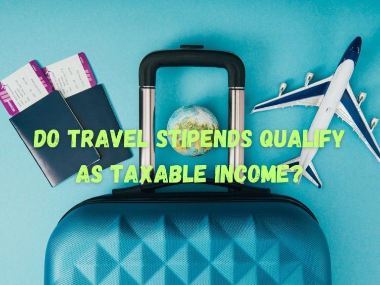 Do Travel Stipends Qualify as Taxable An Authentic Guide