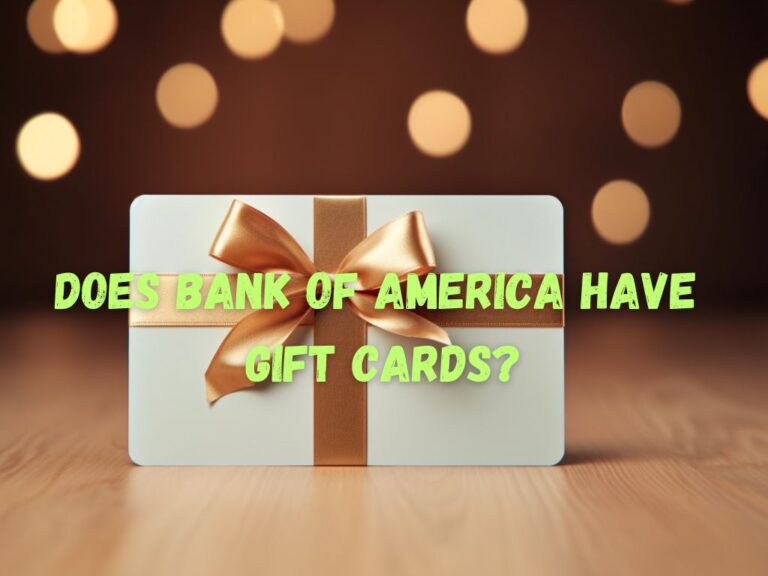 Does Bank of America Have Gift Cards? A Comprehensive Guide