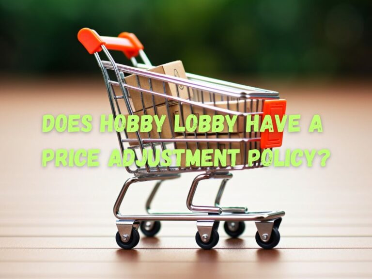Does Hobby Lobby Have a Price Adjustment Policy? An Authentic Guide