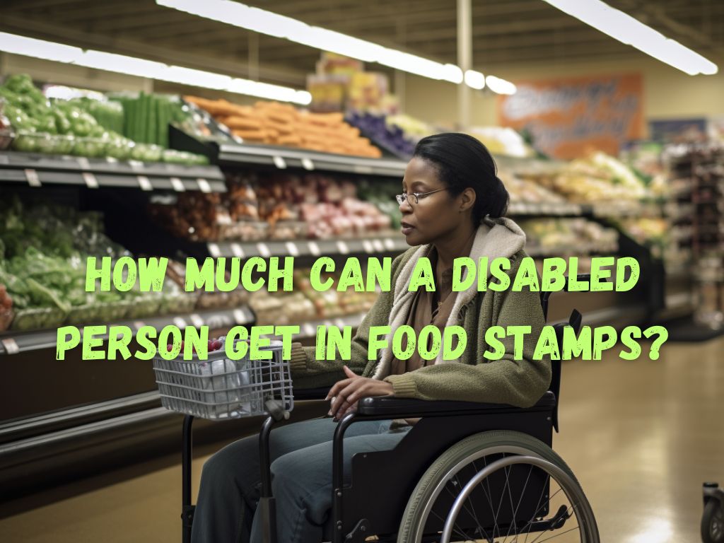 How Much Can a Disabled Person Get in Food Stamps