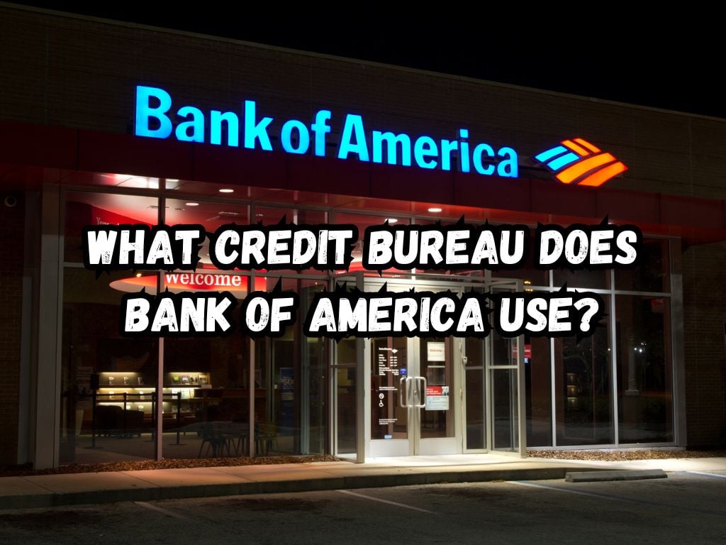 What Credit Bureau Does Bank of America Use