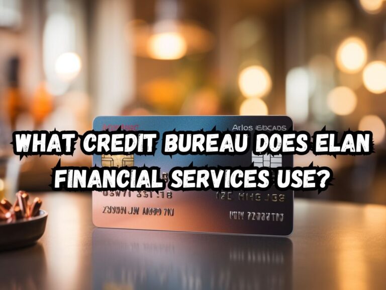 What Credit Bureau Does Elan Financial Services Use?