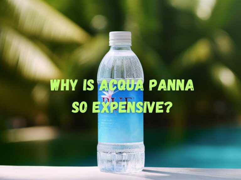 Why Is Acqua Panna So Expensive? Unveiling the Reasons Behind Its