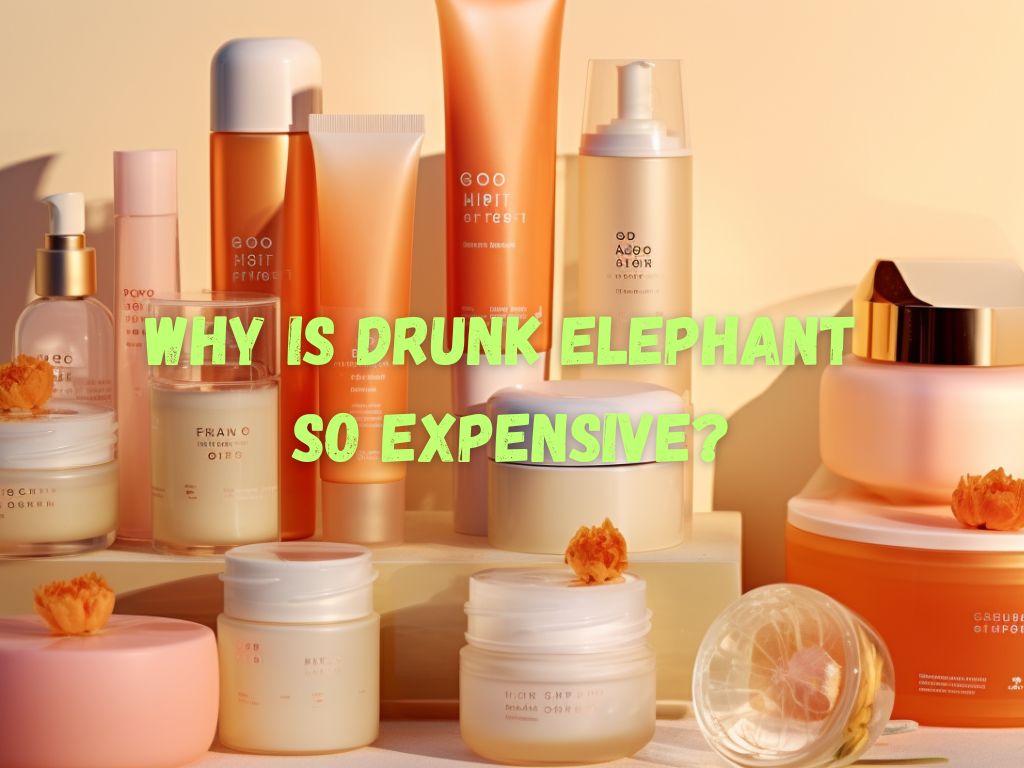 Why is Drunk Elephant so expensive