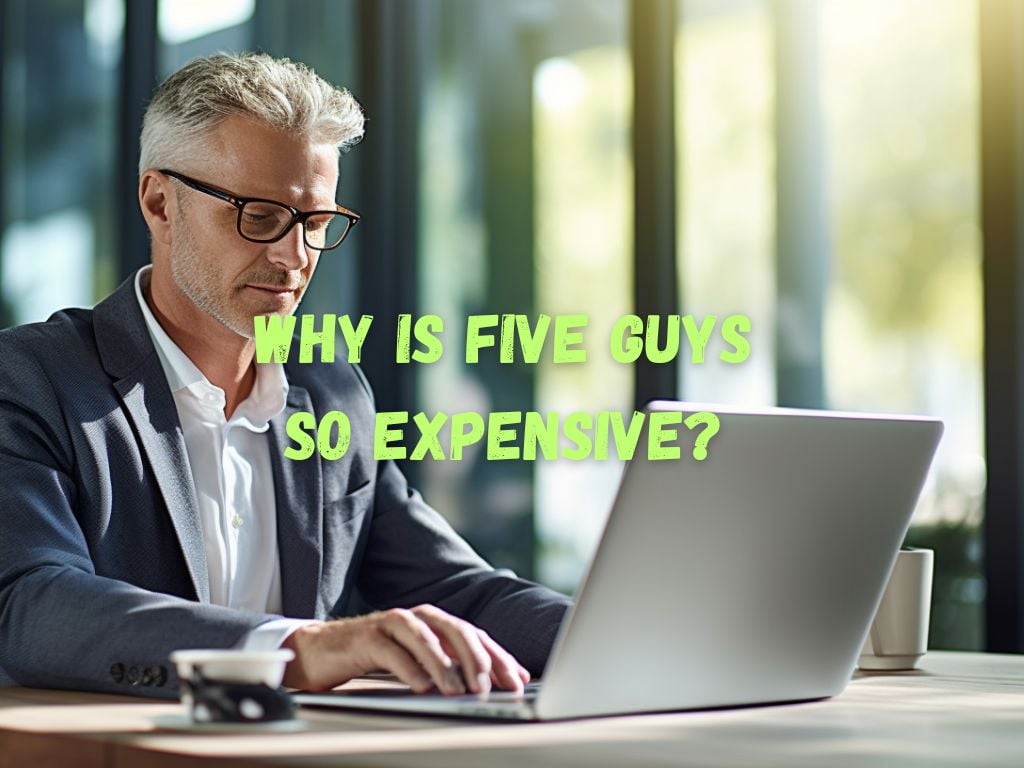 Why Is Five Guys So Expensive
