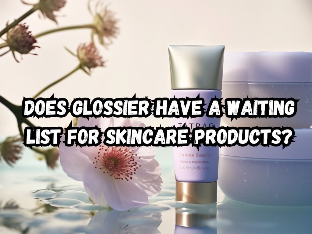 does glossier have a waiting list