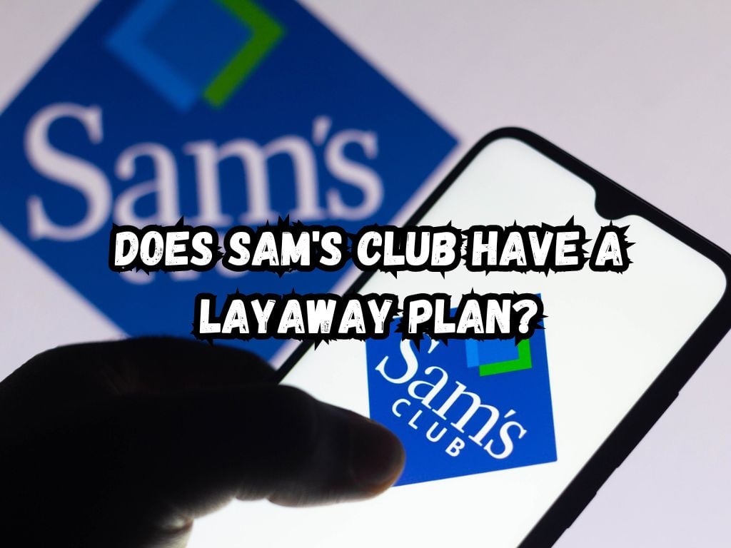 Does Sam's Club Have a Layaway Plan