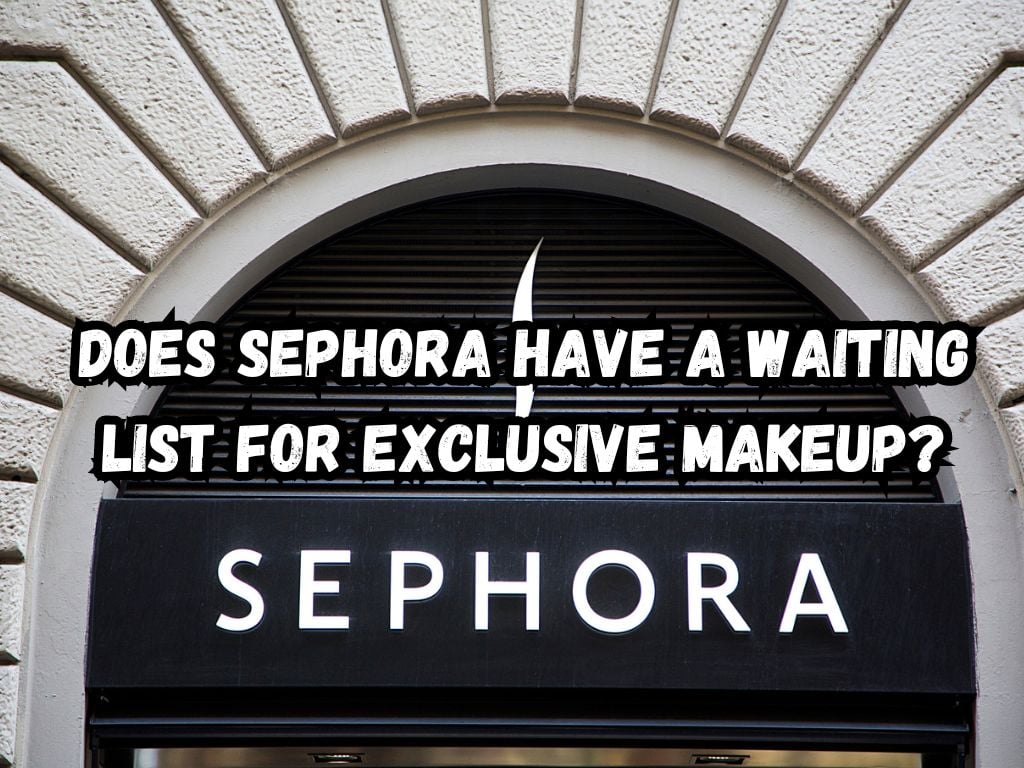 Does Sephora Have a Waiting List
