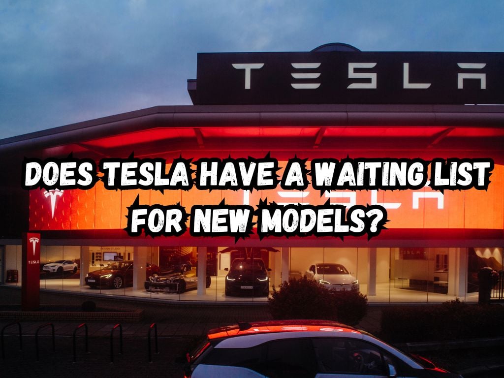 Does Tesla Have a Waiting List for New Models
