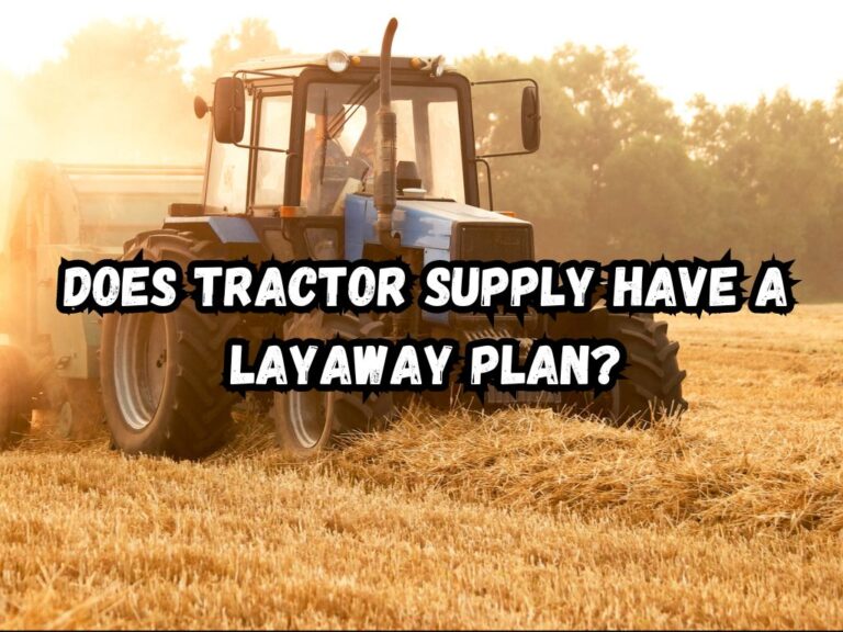 Does Tractor Supply Have a Layaway Plan? An Accurate Guide