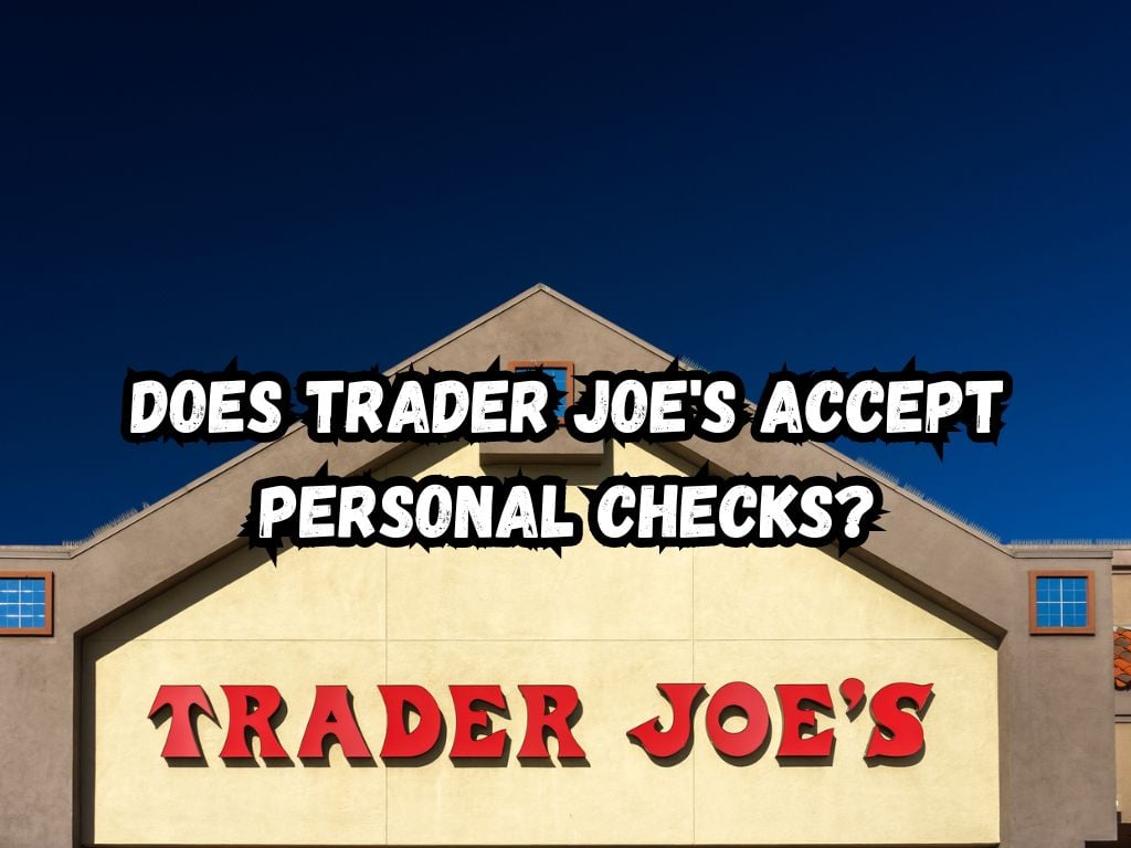 Does Trader Joe's Accept Personal Checks