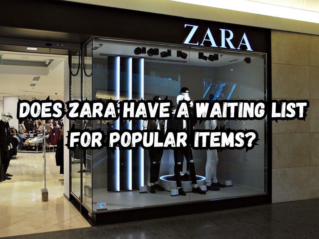 Does Zara Have a Waiting List