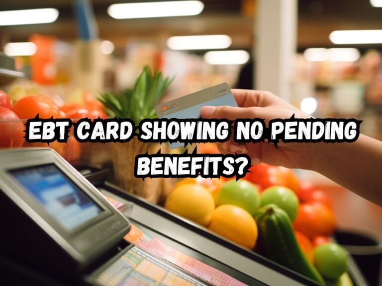 EBT Card Showing No Pending Benefits? Here's What You Need to Know