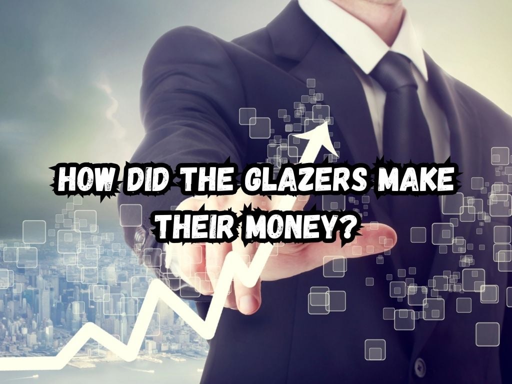 How Did the Glazers Make Their Money