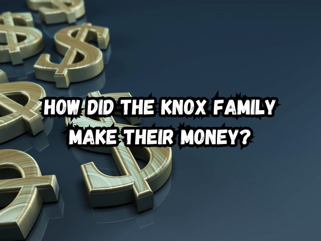 how did the Knox family make their money