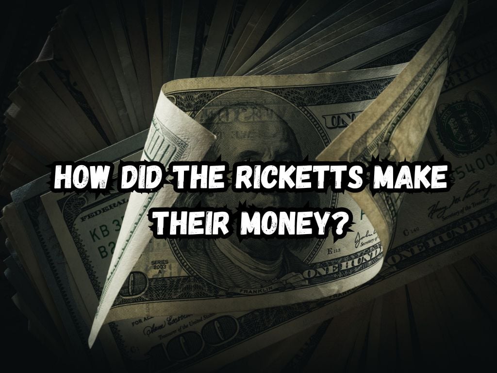 How Did the Ricketts Make Their Money