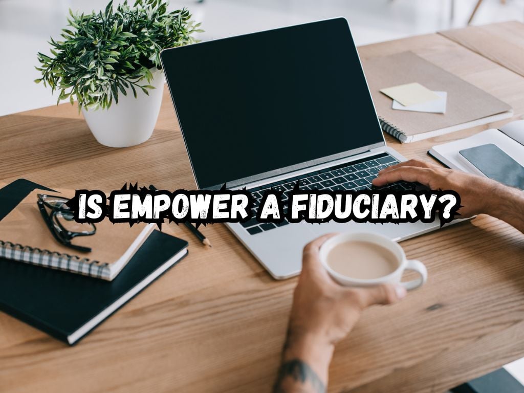Is Empower a Fiduciary