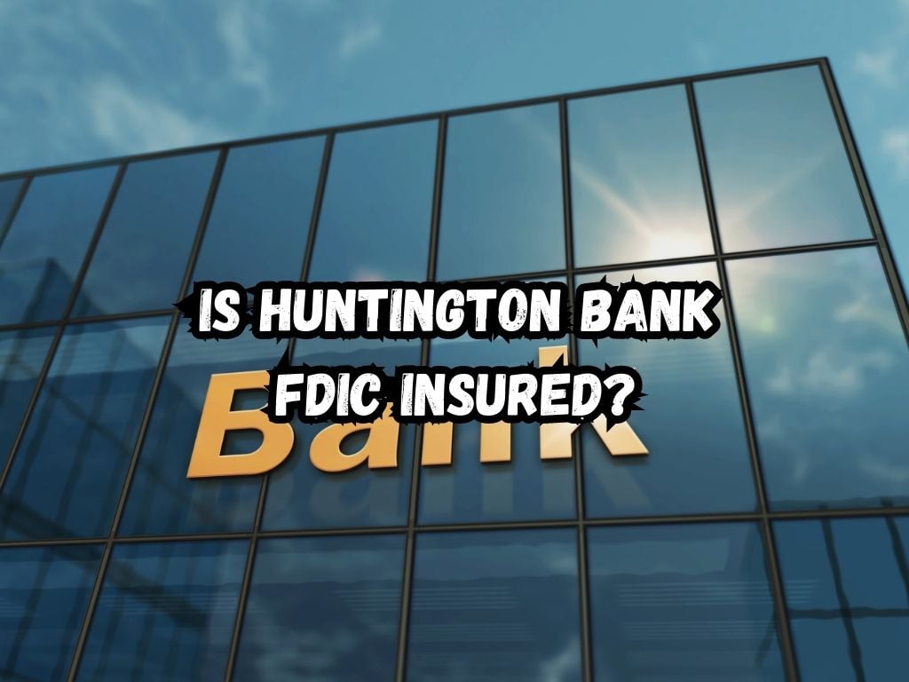 Is Huntington Bank FDIC Insured