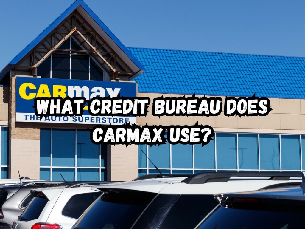 What Credit Bureau Does CarMax Use