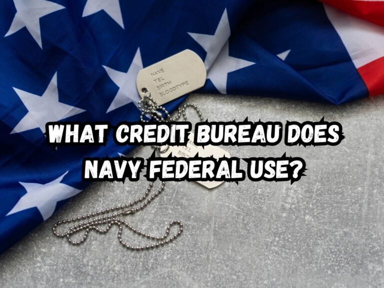 What Credit Bureau Does Navy Federal Use? A Comprehensive Guide