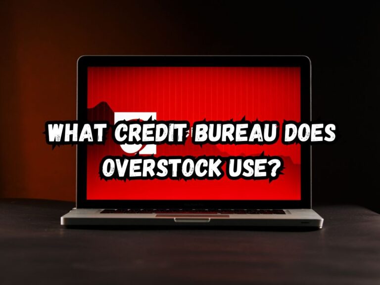 What Credit Bureau Does Overstock Use? A MustRead for Anyone Shopping