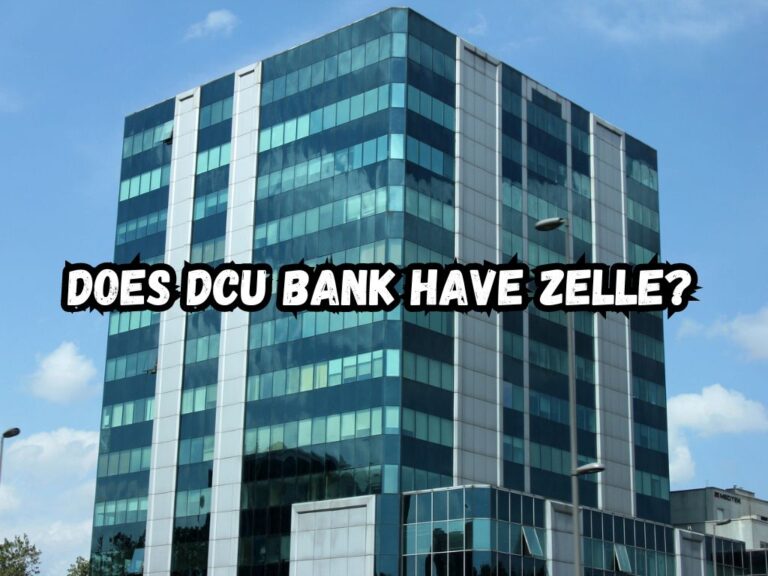 Does DCU Bank Have Zelle? A Better Understanding Of the Link