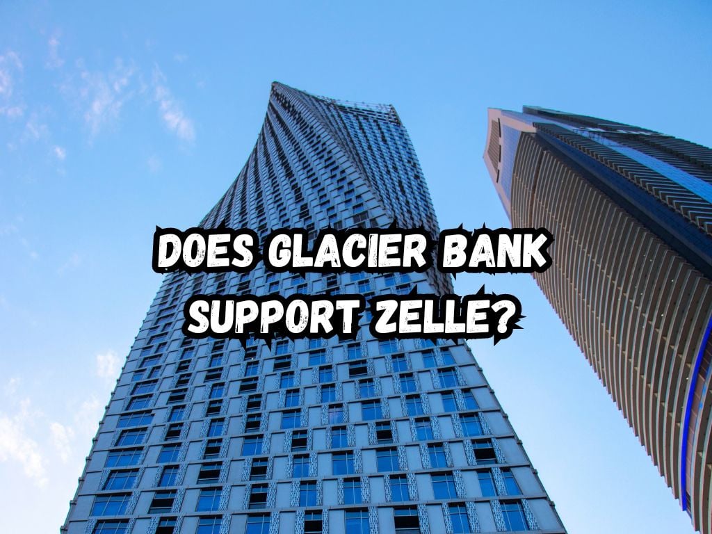 Does Glacier Bank Support Zelle