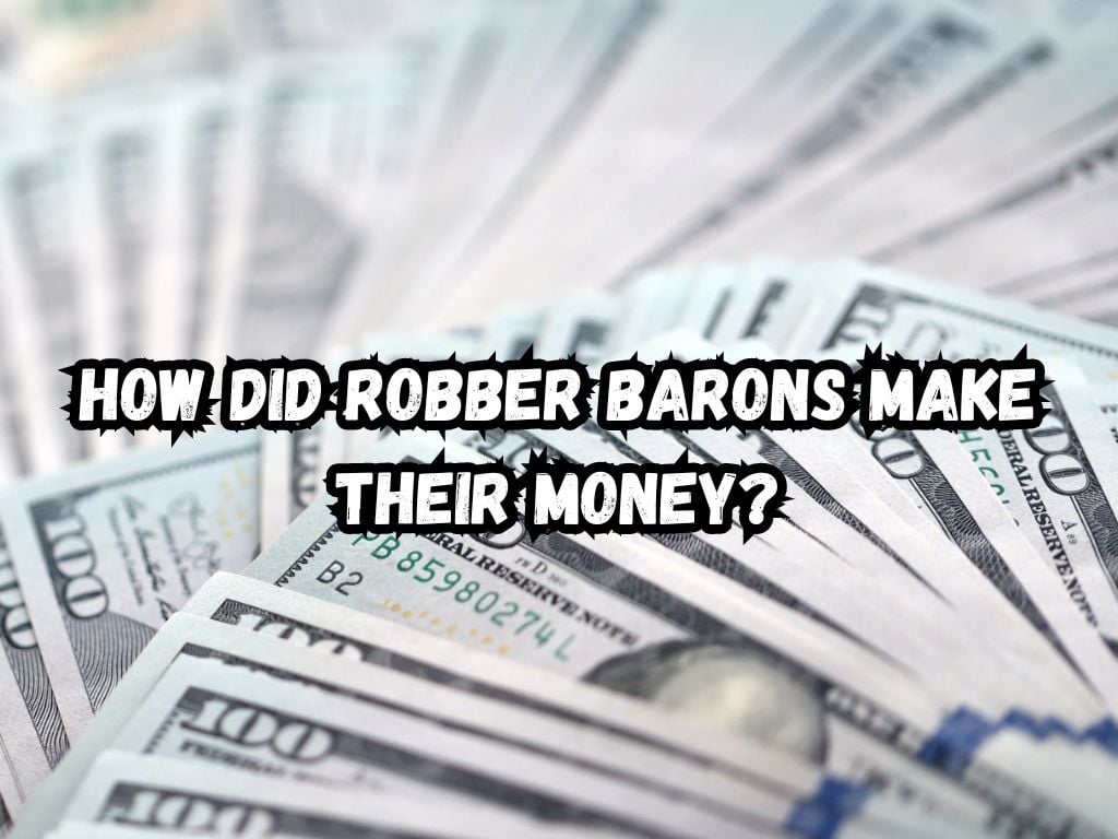 how did robber barons make their money