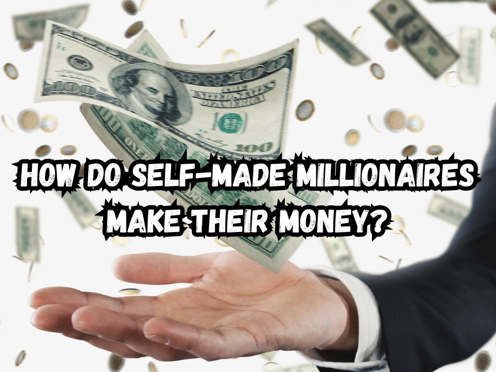 How Do Self-Made Millionaires Make Their Money