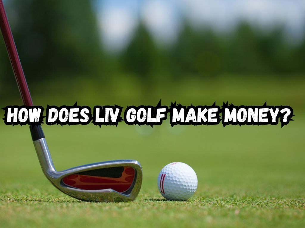 How Does LIV Golf Make Money