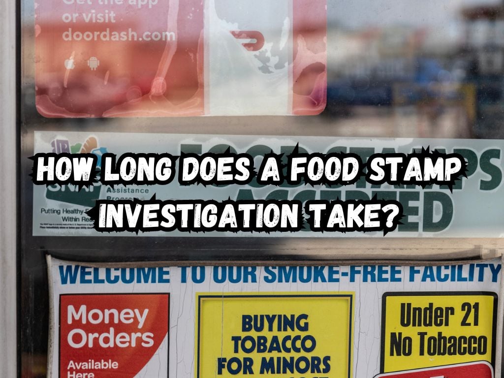 How Long Does a Food Stamp Investigation Take