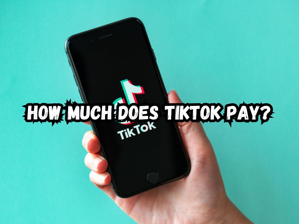How Much Does Tiktok Pay? An Accurate Guide About the Earning Potential