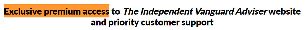 Exclusive premium access to The Independent Vanguard Adviser website and priority customer support