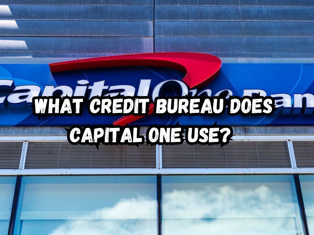 What Credit Bureau Does Capital One Use
