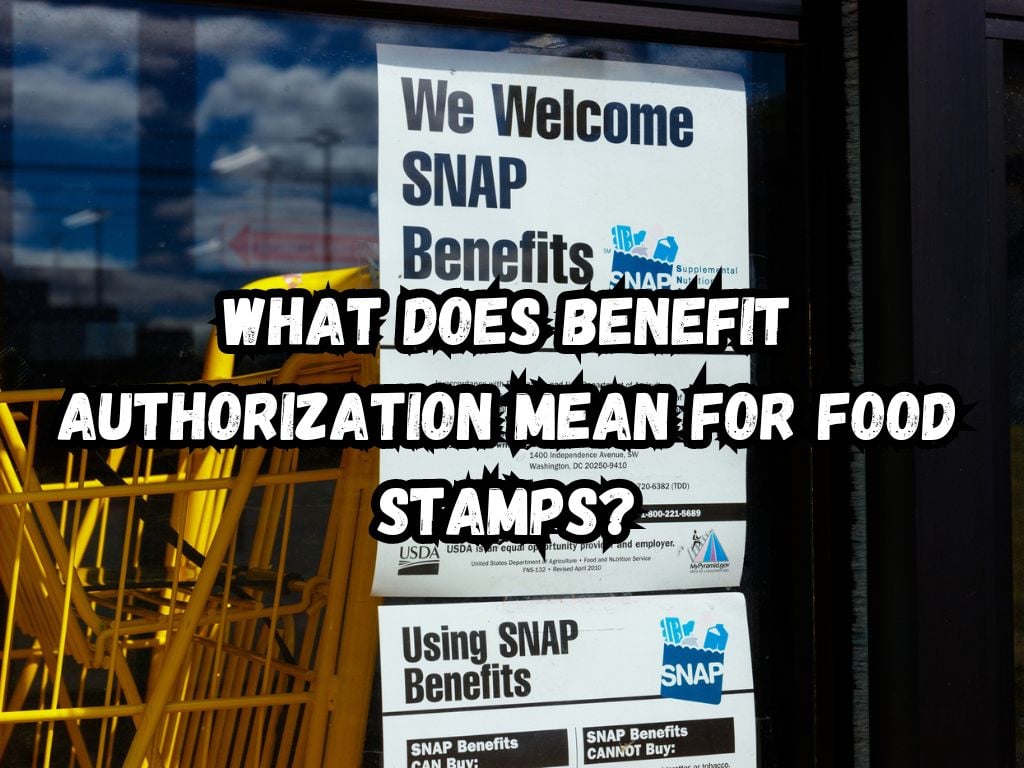 What Does Benefit Authorization Mean For Food Stamps