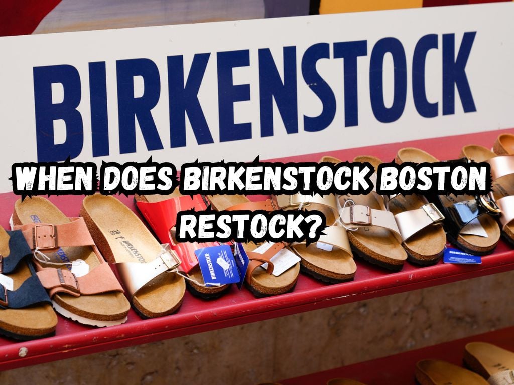 When Does Birkenstock Boston Restock