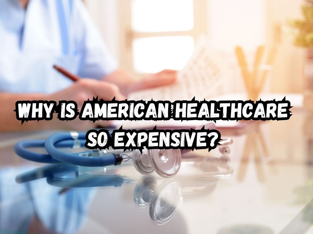 Why Is American Healthcare So Expensive