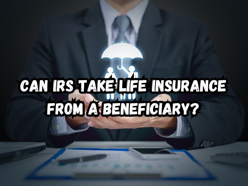 can irs take life insurance from a beneficiary