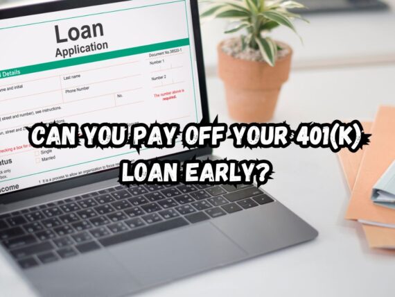 Can You Pay Off Your 401(k) Loan Early? Here’s How