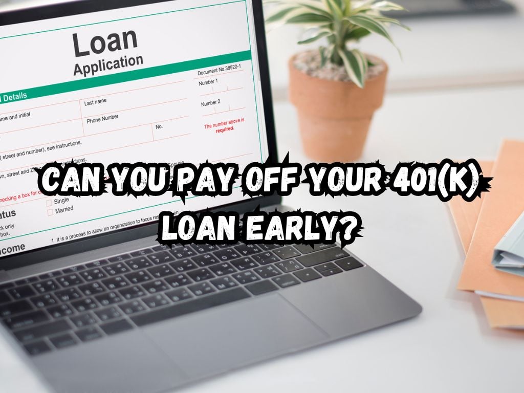 Can You Pay Off Your 401(k) Loan Early