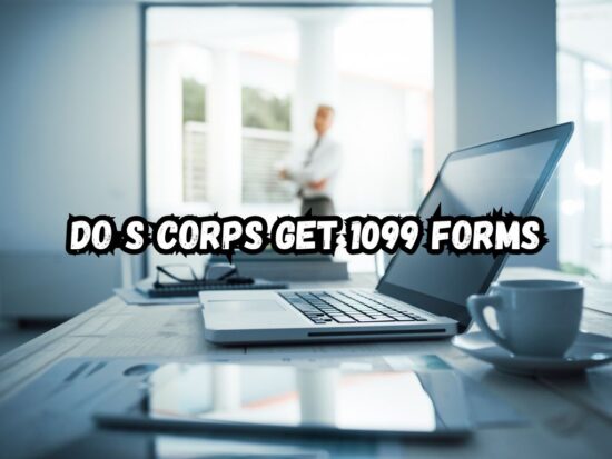 Do S Corps Get 1099 Forms: What You Need to Know