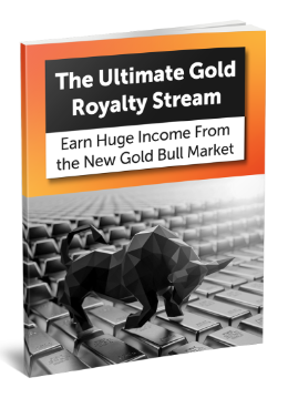 The Ultimate Gold Royalty Stream: Earn Huge Income From the New Gold Bull Market