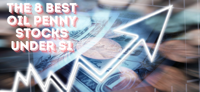 The 8 best Oil Penny stocks under $1