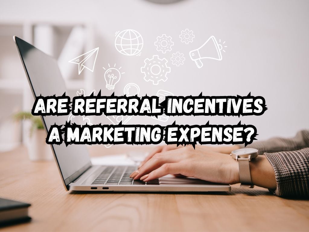 are referral incentives a marketing expense