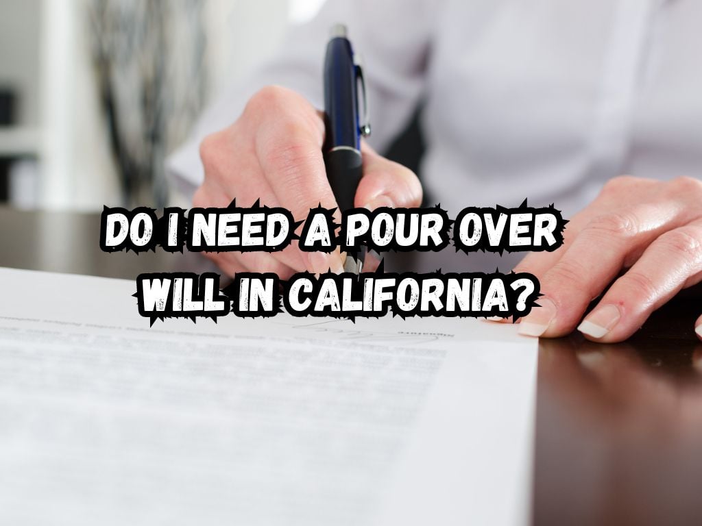 Do I Need a Pour Over Will in California