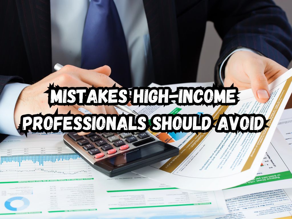 Mistakes High-Income Professionals Should Avoid