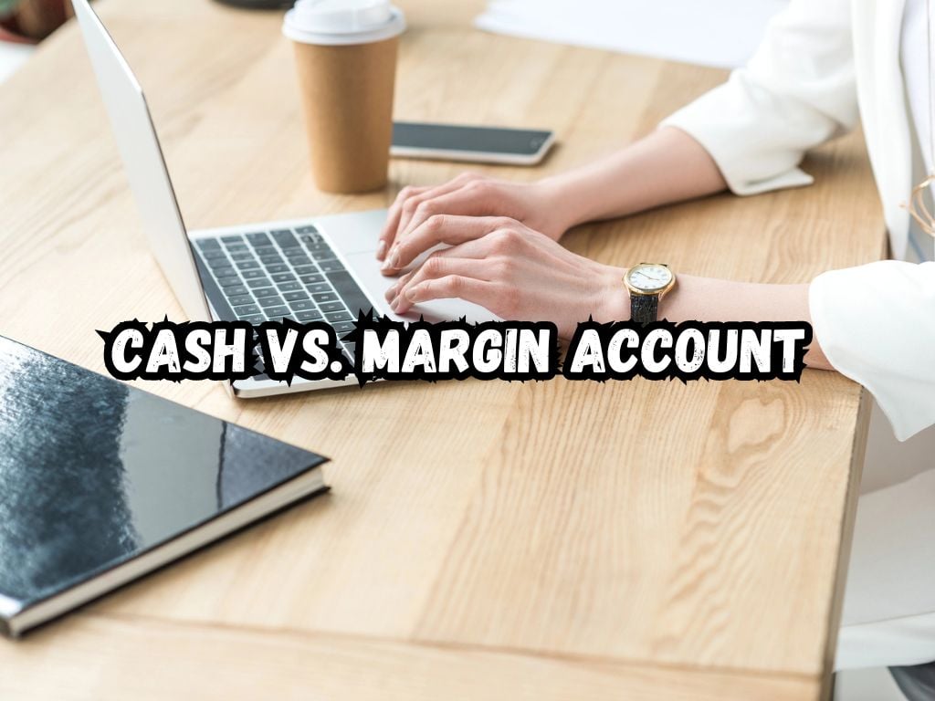 Cash vs Margin Account
